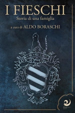 I Fieschi. Storia di una famiglia - Aldo Boraschi