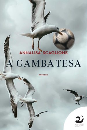 A gamba tesa - Annalisa Scaglione