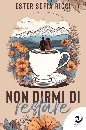 Non dirmi di restare - Ester Sofia Ricci