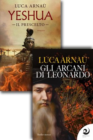 Gli arcani di Leonardo e Yeshua, il prescelto - Luca Arnaù