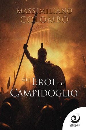 Gli eroi del Campidoglio - Massimiliano Colombo